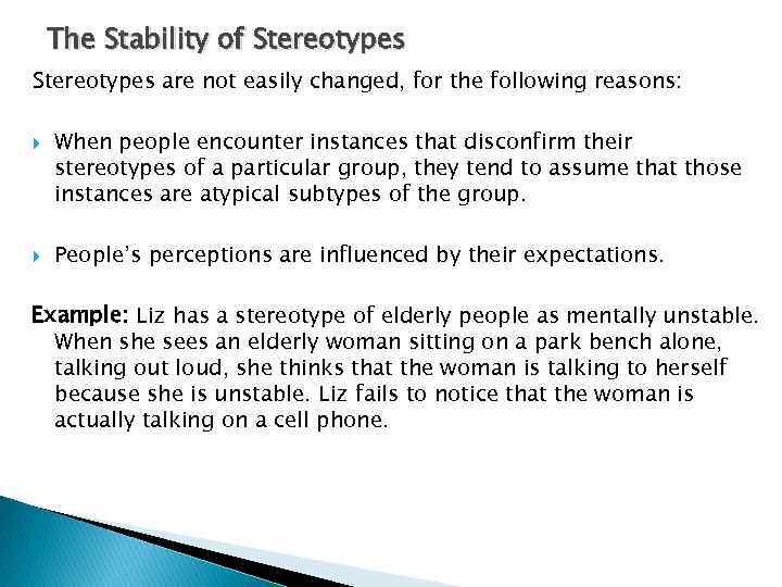 The Stability of Stereotypes are not easily changed, for the following reasons: When people