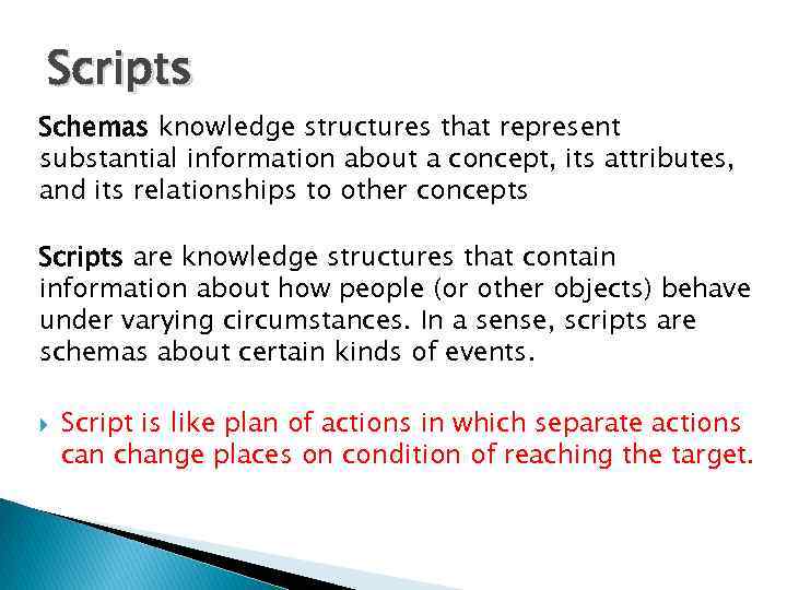 Scripts Schemas knowledge structures that represent substantial information about a concept, its attributes, and