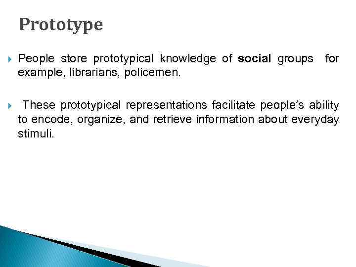 Prototype People store prototypical knowledge of social groups for example, librarians, policemen. These prototypical