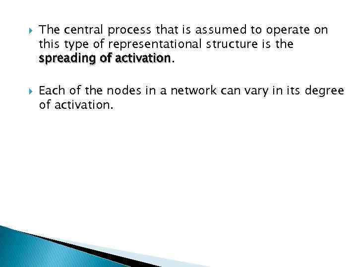  The central process that is assumed to operate on this type of representational