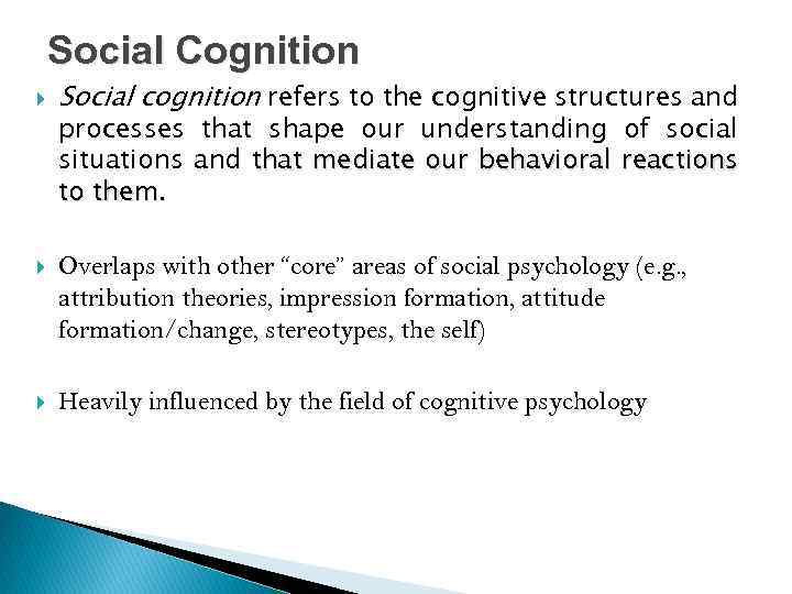 Social Cognition Social cognition refers to the cognitive structures and processes that shape our