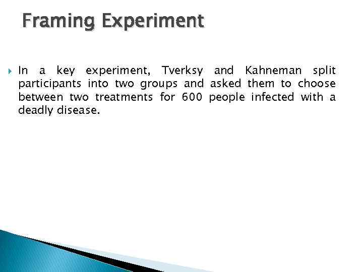 Framing Experiment In a key experiment, Tverksy and Kahneman split participants into two groups