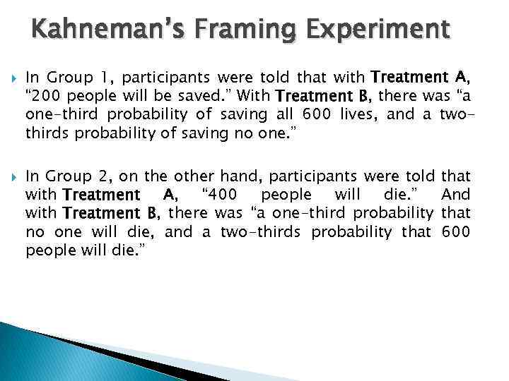 Kahneman’s Framing Experiment In Group 1, participants were told that with Treatment A, “