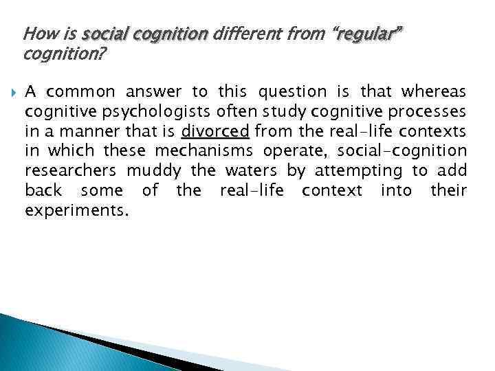 How is social cognition different from “regular” cognition? A common answer to this question