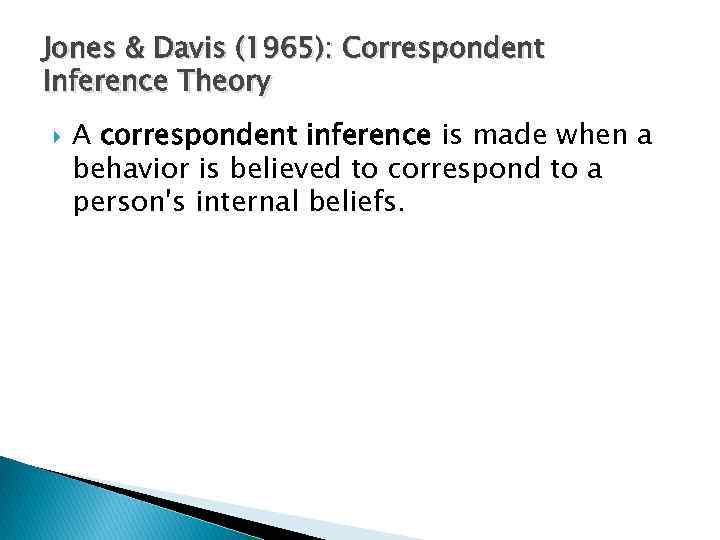 Jones & Davis (1965): Correspondent Inference Theory A correspondent inference is made when a