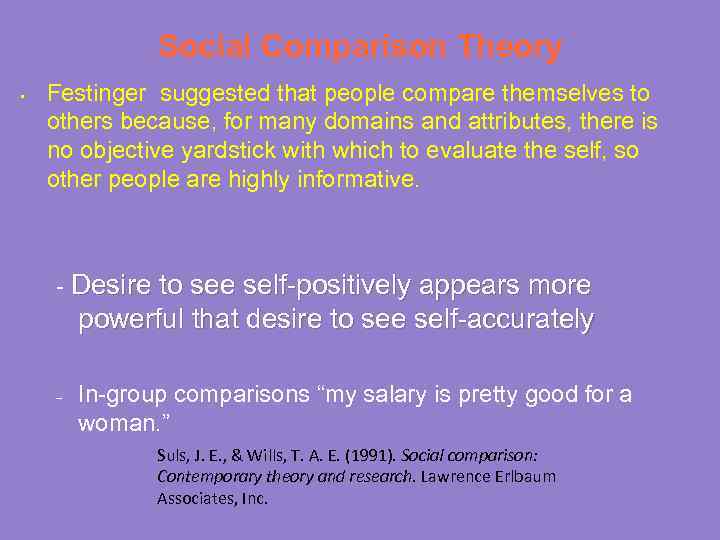 Social Comparison Theory • Festinger suggested that people compare themselves to others because, for