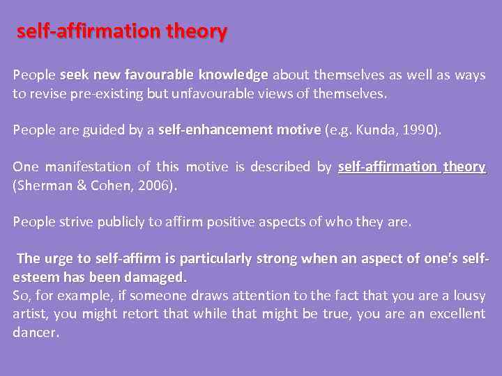 self-affirmation theory People seek new favourable knowledge about themselves as well as ways to