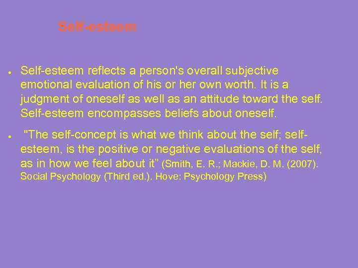 Self-esteem ● ● Self-esteem reflects a person's overall subjective emotional evaluation of his or