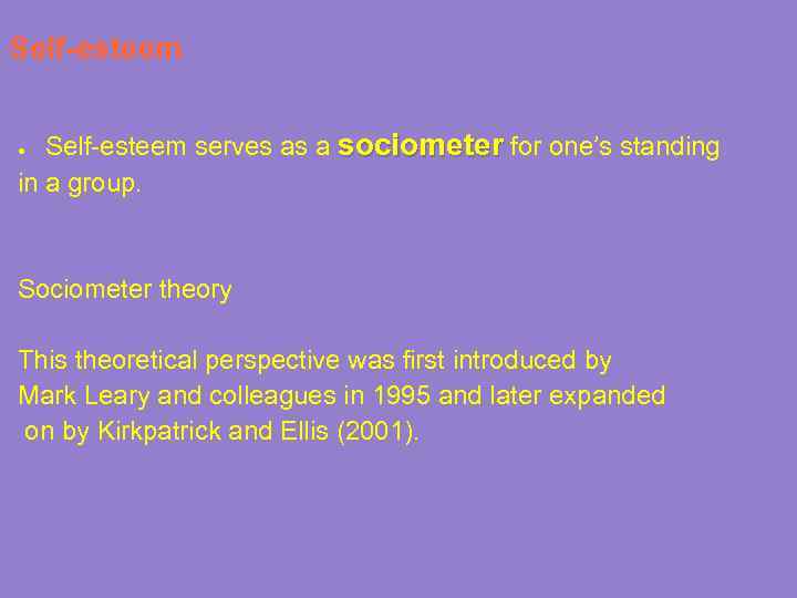 Self-esteem serves as a sociometer for one’s standing in a group. ● Sociometer theory