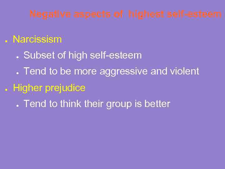 Negative aspects of highest self-esteem ● Narcissism ● ● ● Subset of high self-esteem
