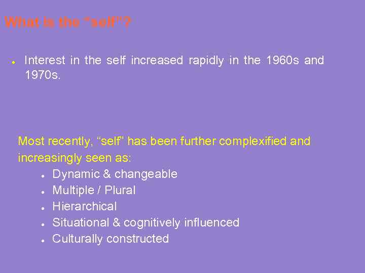 What is the “self”? ● Interest in the self increased rapidly in the 1960