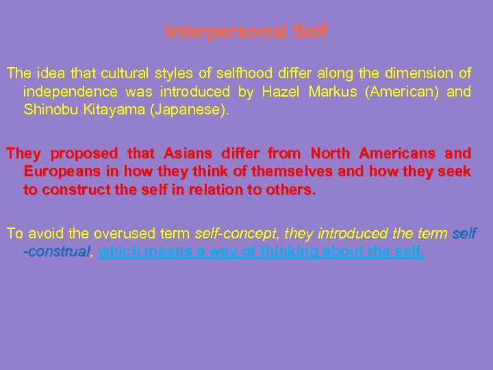Interpersonal Self The idea that cultural styles of selfhood differ along the dimension of