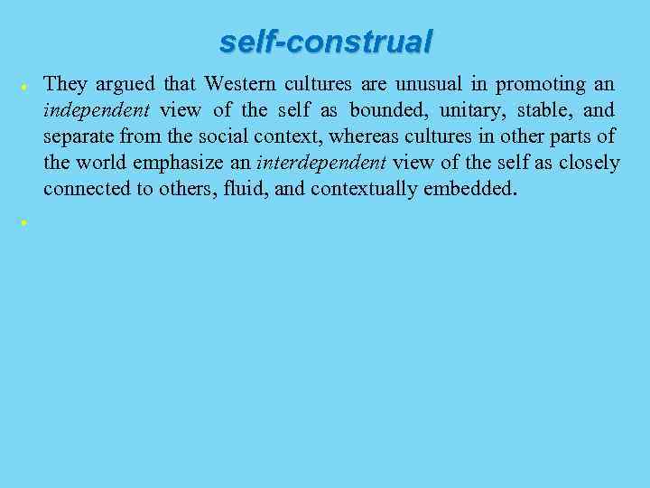 self-construal ● ● They argued that Western cultures are unusual in promoting an independent