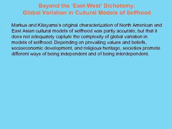 Beyond the ‘East-West’ Dichotomy: Global Variation in Cultural Models of Selfhood ● Markus and