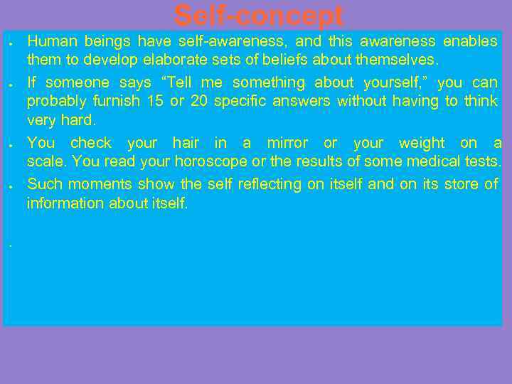 Self-concept ● ● . Human beings have self-awareness, and this awareness enables them to