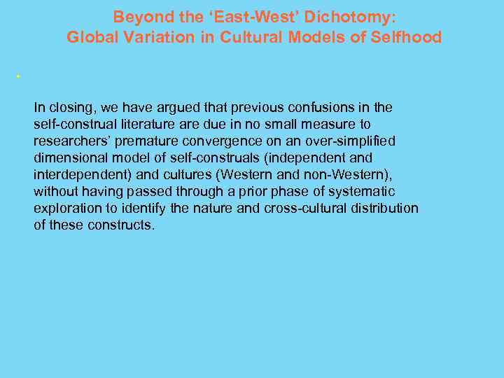 Beyond the ‘East-West’ Dichotomy: Global Variation in Cultural Models of Selfhood ● In closing,