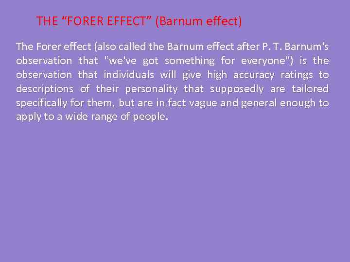 THE “FORER EFFECT” (Barnum effect) The Forer effect (also called the Barnum effect after
