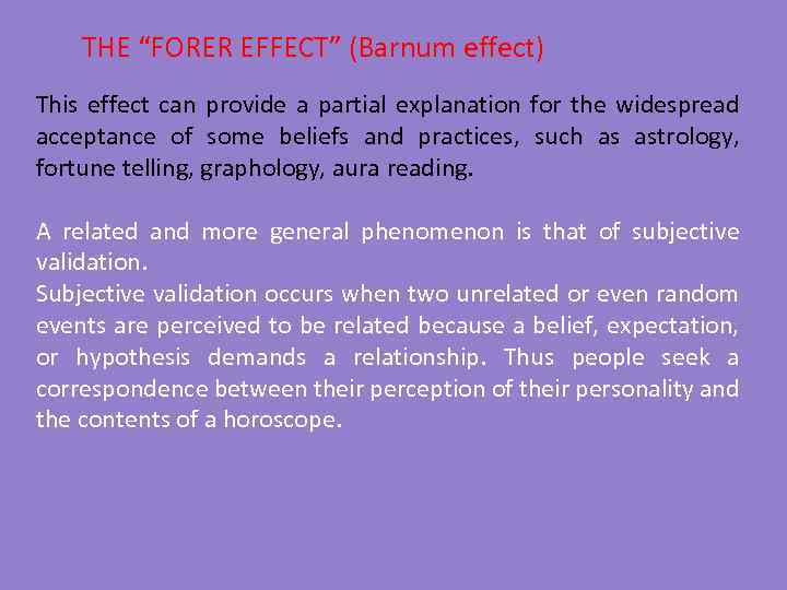 THE “FORER EFFECT” (Barnum effect) This effect can provide a partial explanation for the