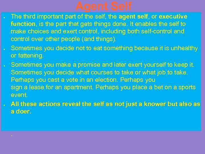 Agent Self ● ● The third important part of the self, the agent self,