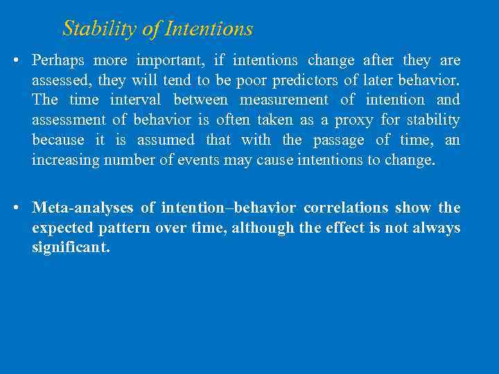 Stability of Intentions • Perhaps more important, if intentions change after they are assessed,