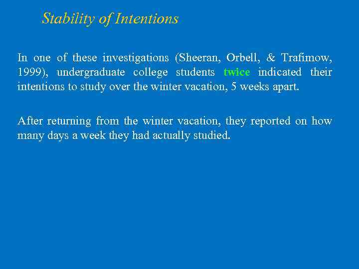 Stability of Intentions In one of these investigations (Sheeran, Orbell, & Trafimow, 1999), undergraduate