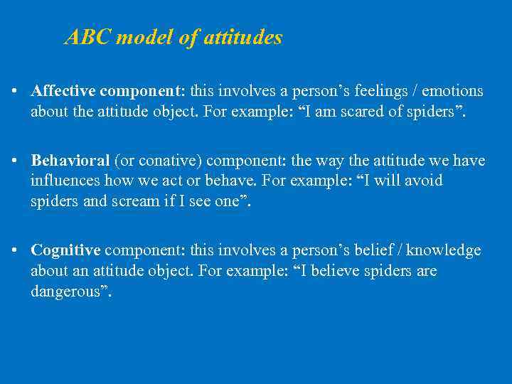 ABC model of attitudes • Affective component: this involves a person’s feelings / emotions