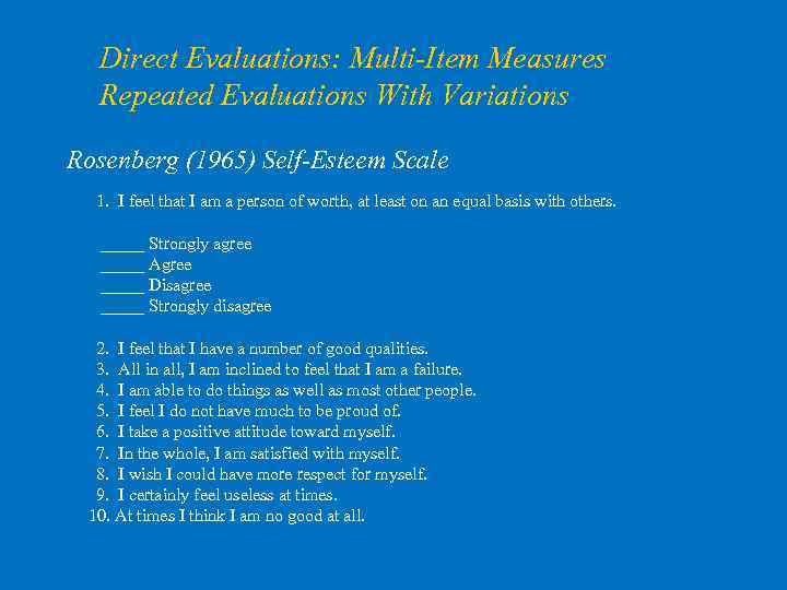 Direct Evaluations: Multi-Item Measures Repeated Evaluations With Variations Rosenberg (1965) Self-Esteem Scale 1. I
