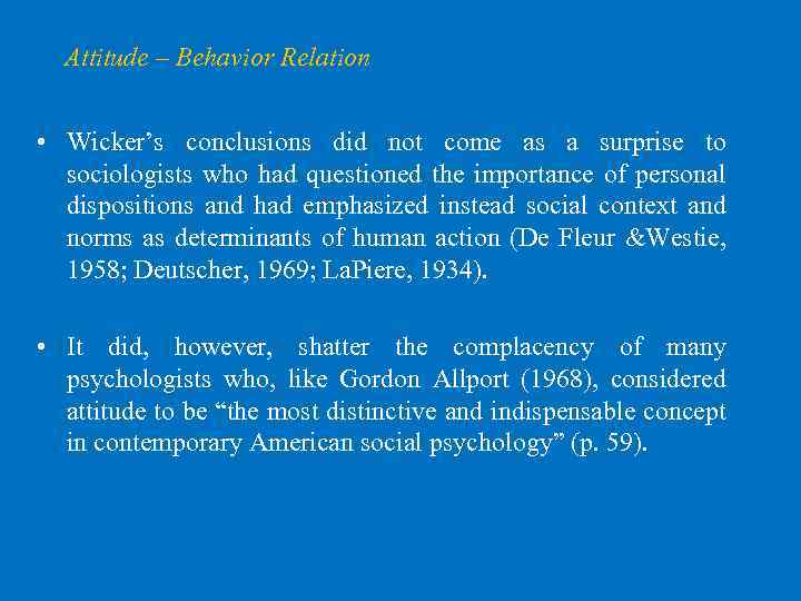 Attitude – Behavior Relation • Wicker’s conclusions did not come as a surprise to