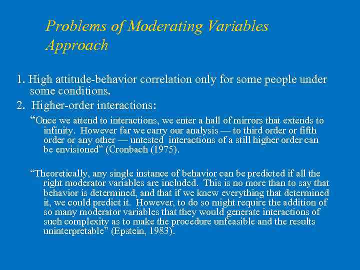 Problems of Moderating Variables Approach 1. High attitude-behavior correlation only for some people under