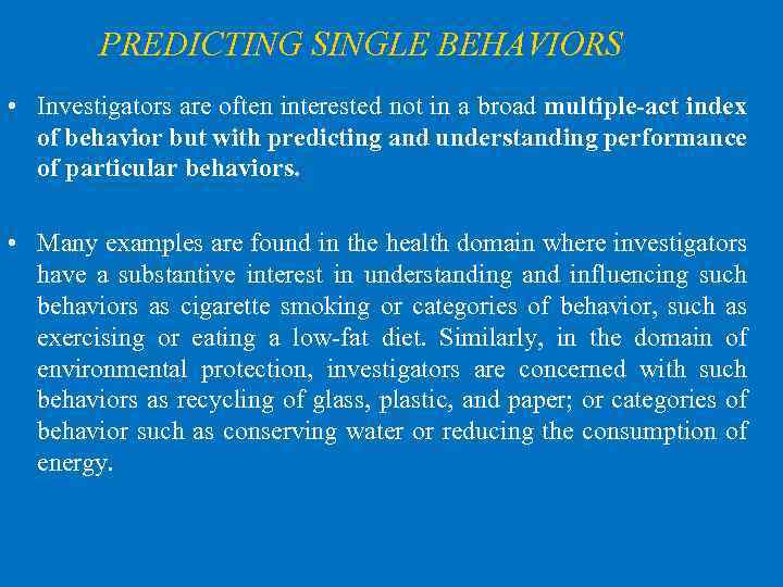 PREDICTING SINGLE BEHAVIORS • Investigators are often interested not in a broad multiple-act index