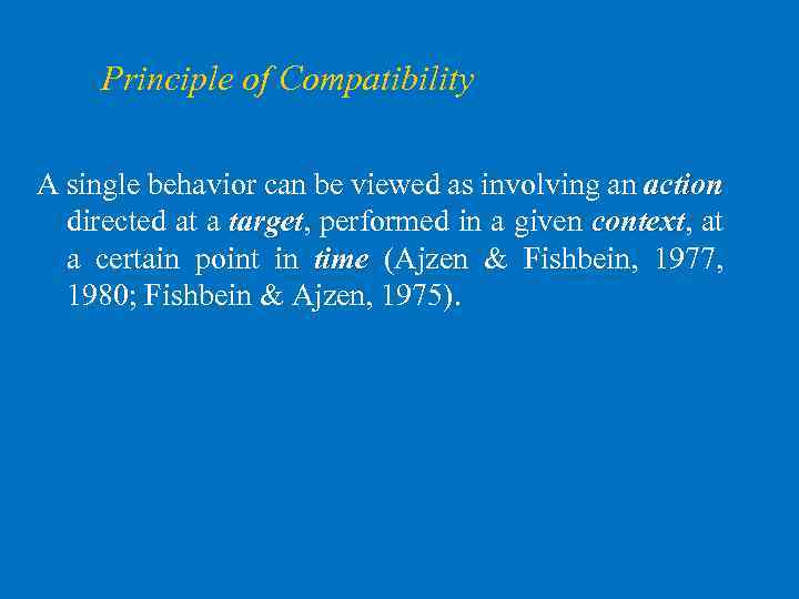 Principle of Compatibility A single behavior can be viewed as involving an action directed