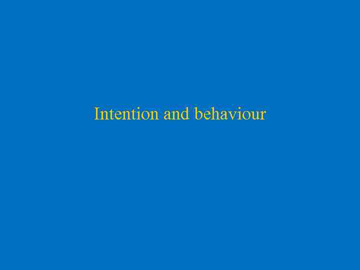 Intention and behaviour 