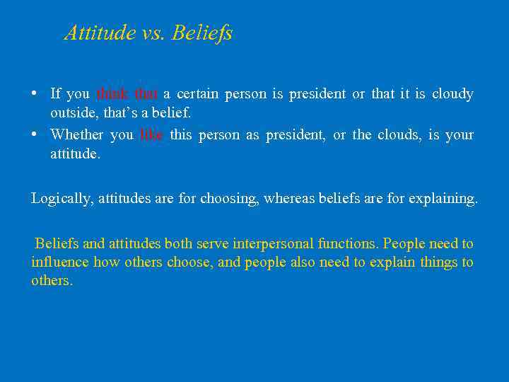 Attitude vs. Beliefs • If you think that a certain person is president or
