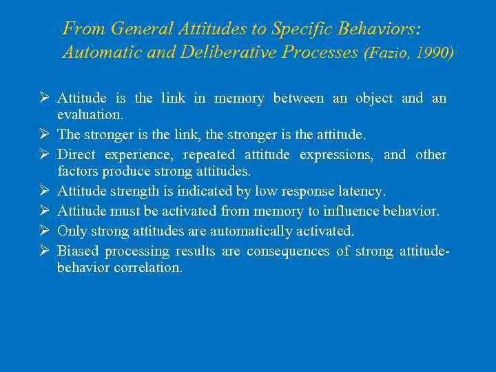 From General Attitudes to Specific Behaviors: Automatic and Deliberative Processes (Fazio, 1990) Ø Attitude