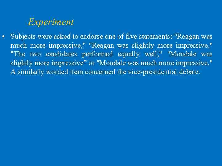 Experiment • Subjects were asked to endorse one of five statements: "Reagan was much