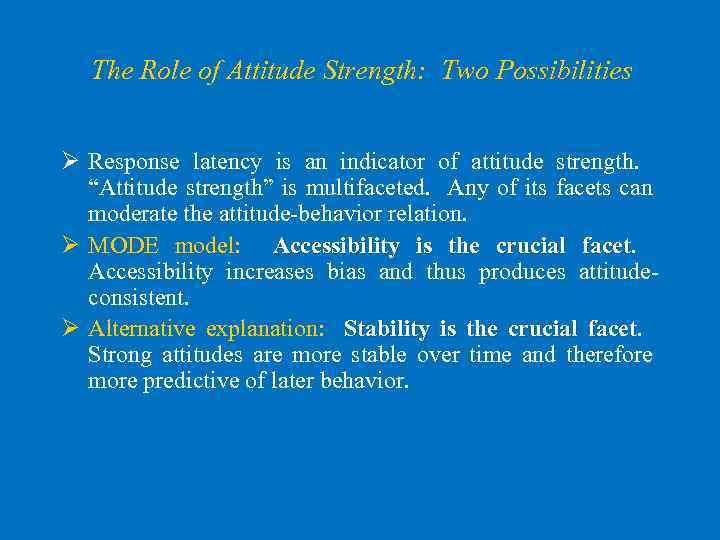 The Role of Attitude Strength: Two Possibilities Ø Response latency is an indicator of