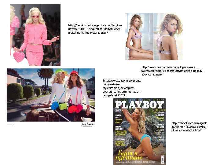 http: //fashion. hellomagazine. com/fashionnews/201409192294/milan-fashion-weekmoschino-barbie-pictures-ss 15/ http: //www. fashionisers. com/lingerie-andswimwear/victorias-secret-dream-angels-holiday 2014 -campaign/ http: //www. becomegorgeous.