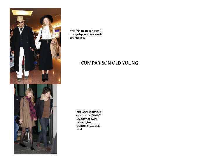 http: //thezoereport. com/j ohnny-depp-amber-heardgot-married/ COMPARISON OLD YOUNG http: //www. huffingt onpost. co. uk/2013/0 1/23/taylor-swiftharry-stylesreunion_n_2531447.