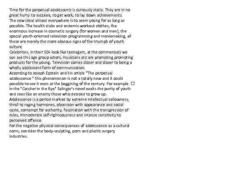 Time for the perpetual adolescents is curiously static. They are in no great hurry: