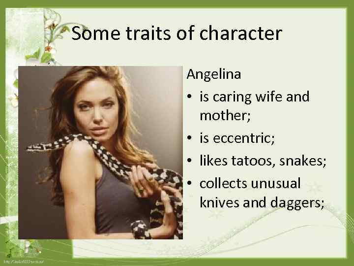 Some traits of character Angelina • is caring wife and mother; • is eccentric;