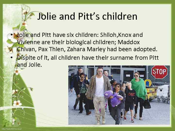 Jolie and Pitt’s children • Jolie and Pitt have six children: Shiloh, Knox and