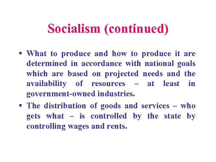 Socialism (continued) § What to produce and how to produce it are determined in