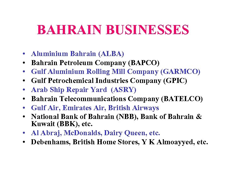 BAHRAIN BUSINESSES • • Aluminium Bahrain (ALBA) Bahrain Petroleum Company (BAPCO) Gulf Aluminium Rolling