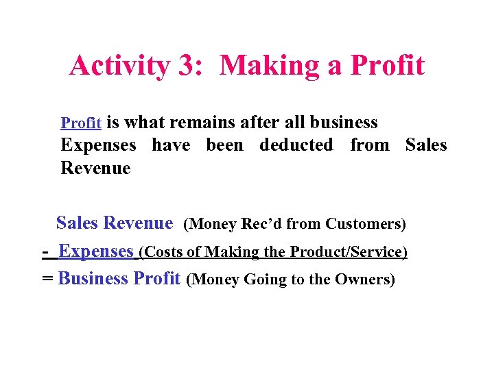 Activity 3: Making a Profit is what remains after all business Expenses have been