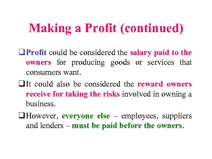 Making a Profit (continued) q Profit could be considered the salary paid to the