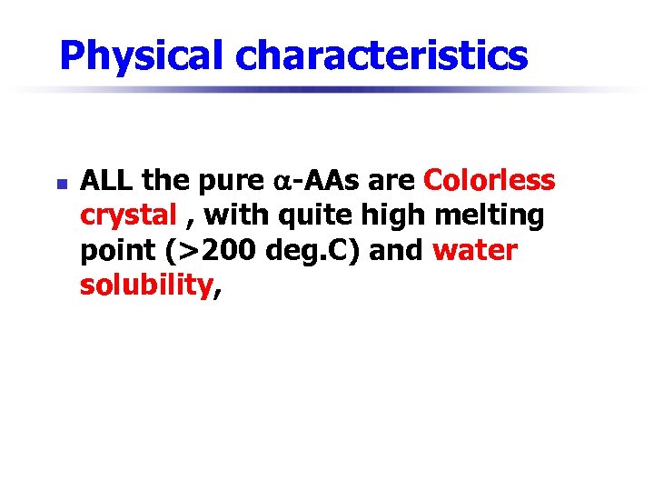 Physical characteristics n ALL the pure -AAs are Colorless crystal , with quite high