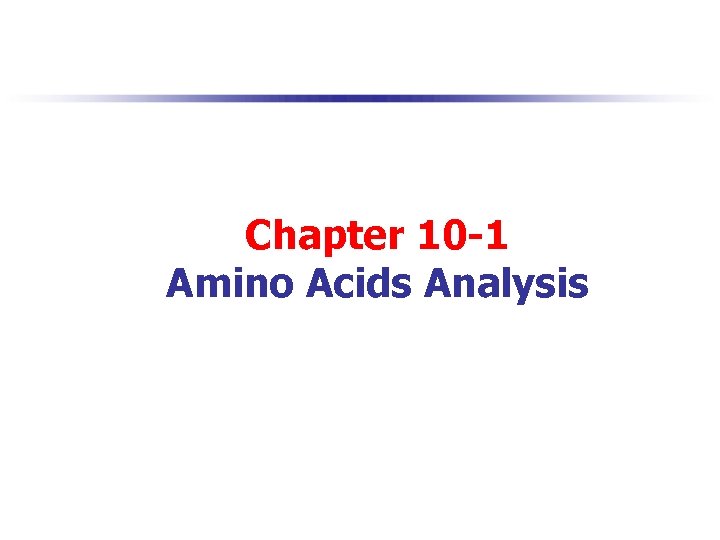 Chapter 10 -1 Amino Acids Analysis 