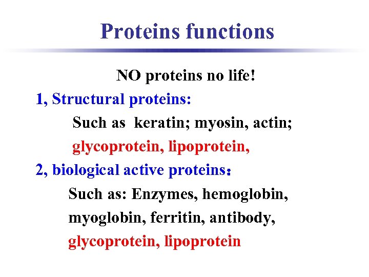 Proteins functions NO proteins no life! 1, Structural proteins: Such as keratin; myosin, actin;