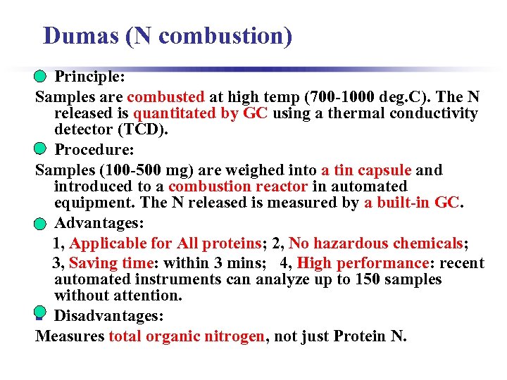 Dumas (N combustion) Principle: Samples are combusted at high temp (700 -1000 deg. C).