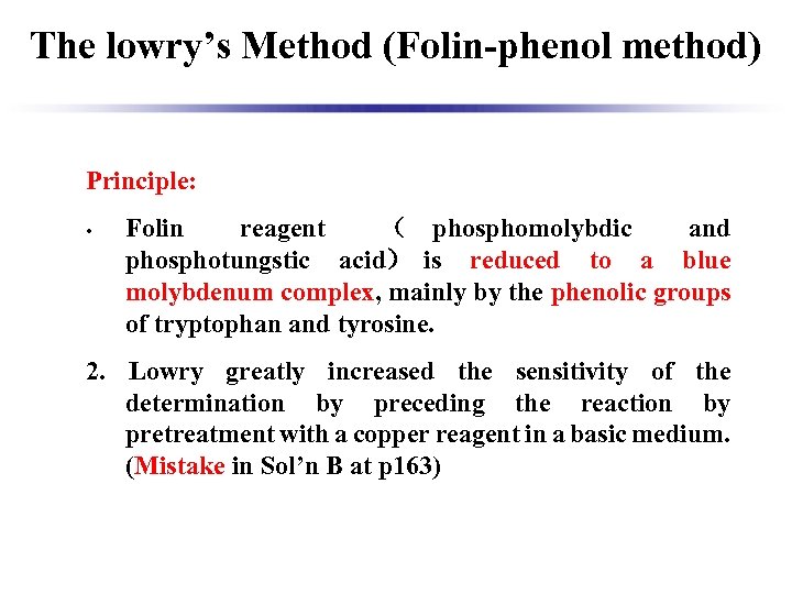 The lowry’s Method (Folin-phenol method) Principle: • Folin reagent （ phosphomolybdic and phosphotungstic acid）